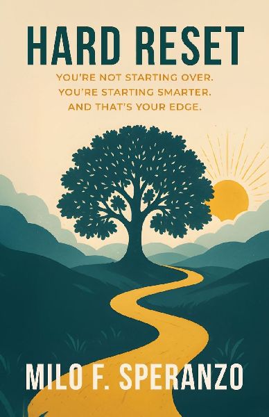 Hard Reset: Youre Not Starting Over. Youre Starting Smarter. And Thats Your Edge