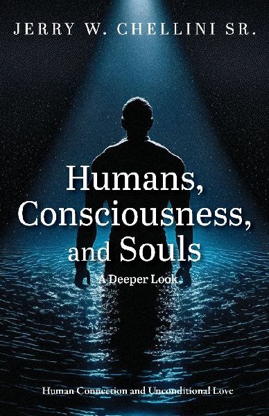 Humans, Consciousness, and Souls a Deeper Look: Human Connection and Unconditional Love