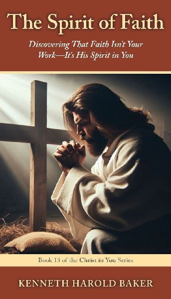 The Spirit of Faith: Discovering That Faith Isnt Your Work-Its His Spirit in You