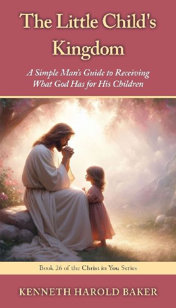 The Little Child's Kingdom: A Simple Man's Guide to Receiving What God Has for His Children