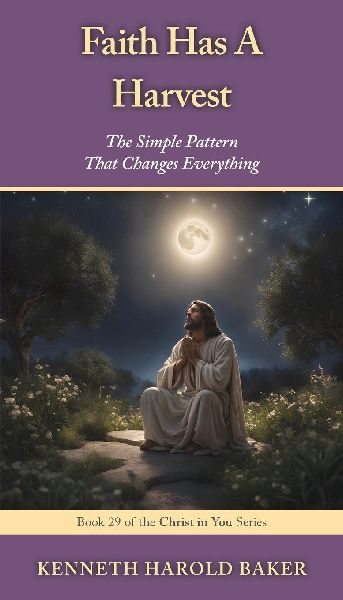 Faith Has A Harvest: The Simple Pattern That Changes Everything