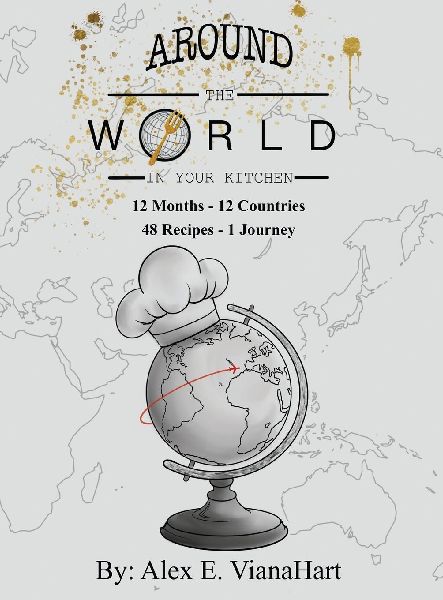 Around The World In Your Kitchen: 12 Months-12 Countries 48 Recipes 1 Journey