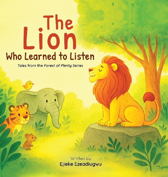 The Lion Who Learned to Listen: Tales from the Forest of Plenty