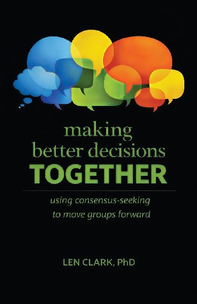 Making Better Decisions Together: Using Consensus-Seeking to Move Groups Forward