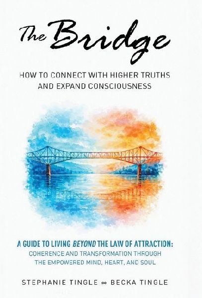 The Bridge: How to Connect with Higher Truths and Expand Consciousness
