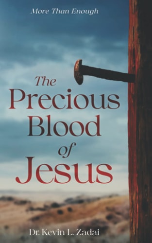The Precious Blood Of Jesus Encounter the Life-Changing Power of the Blood of the Lamb