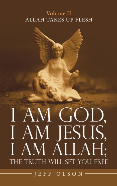 I Am God, I Am Jesus, I Am Allah; the Truth Will Set You Free: Allah Takes up Flesh