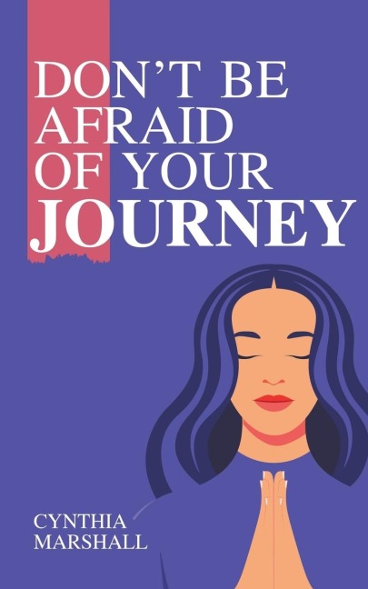 Dont Be Afraid of Your Journey