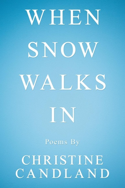 When Snow Walks In: Poems By