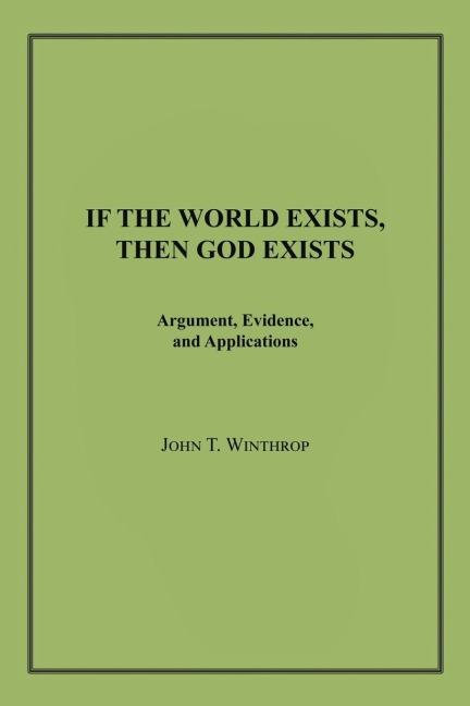 If the World Exists, Then God Exists: Argument, Evidence, and Applications