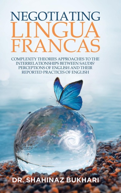 Negotiating Lingua Francas: Complexity Theories Approaches to the Interrelationships Between Saudis Perceptions of English and Their Reported Practices of English