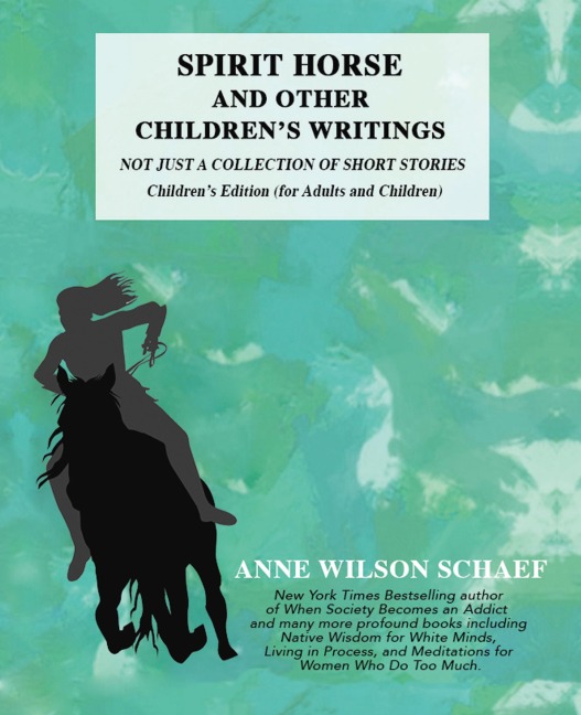 Spirit Horse and Other Childrens Writings: Not Just a Collection of Short Stories, Childrens Edition (For Adults and Children