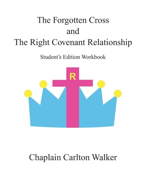 The Forgotten Cross  and the Right Covenant Relationship: Students Edition Workbook