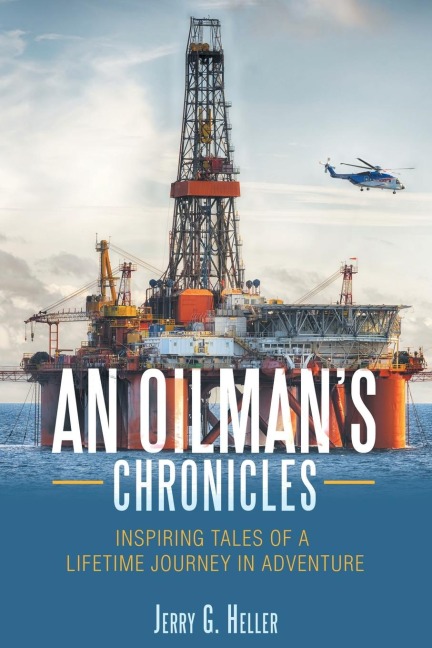 An Oilmans Chronicles: Inspiring Tales of a Lifetime Journey in Adventure