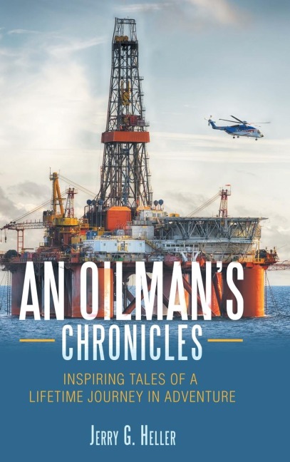 An Oilmans Chronicles: Inspiring Tales of a Lifetime Journey in Adventure