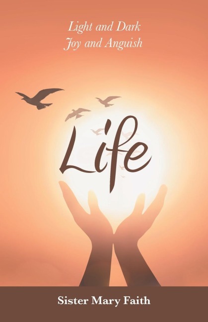 Life: Light and Dark Joy and Anguish