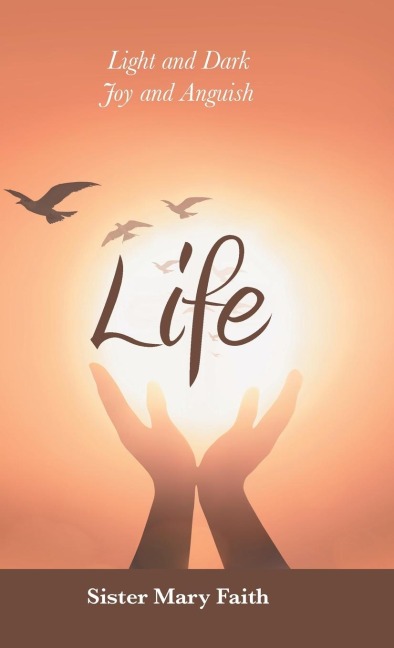 Life: Light and Dark Joy and Anguish