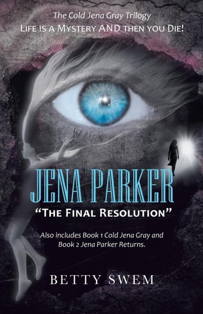 Jena Parker The Final Resolution: Life Is a Mystery and Then You Die!