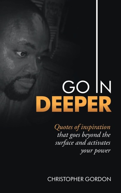 Go in Deeper: Quotes of Inspiration That Goes Beyond the Surface and Activates Your Power