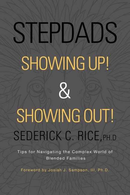 Stepdads Showing Up! & Showing Out!: Tips for Navigating the Complex World of Blended Families