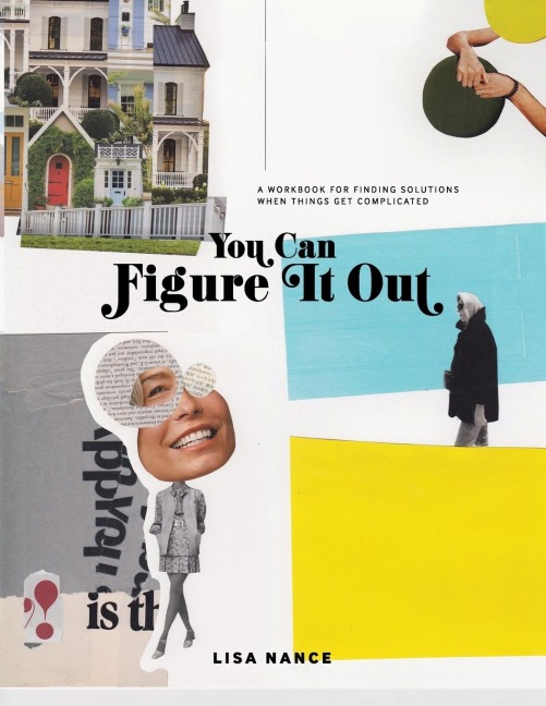 You Can Figure It Out: A Workbook  for  Finding   Solutions When  Things  Get  Complicated