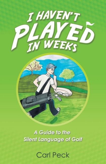 I Havent Played in Weeks: A Guide to the Silent Language of Golf