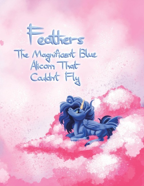 Feathers: The Magnificent Blue Alicorn That Couldnt Fly