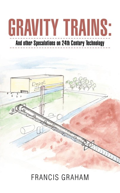 Gravity Trains: : And Other Speculations on 24Th Century Technology
