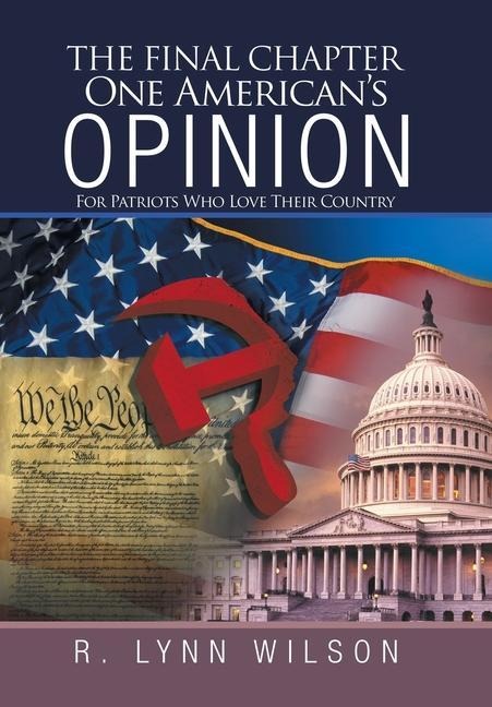 The Final Chapter One Americans Opinion: For Patriots Who Love Their Country