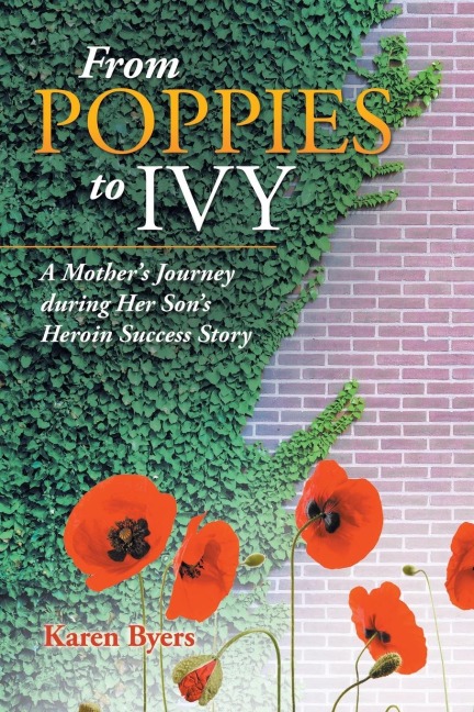 From Poppies to Ivy: A Mother's Journey During Her Son's Heroin Success Story