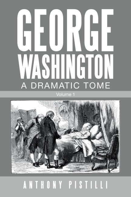 George Washington a Dramatic Tome: Volume 1