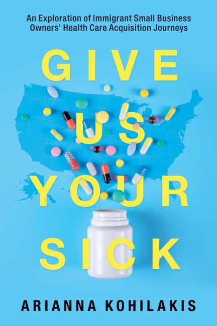 Give Us Your Sick: An Exploration of Immigrant Small Business Owners' Health Care Acquisition Journeys