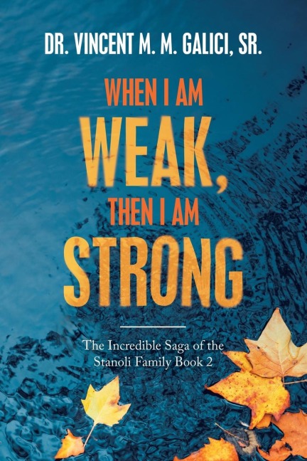 When I Am Weak, Then I Am Strong: The Incredible Saga of the Stanoli Family Book 2
