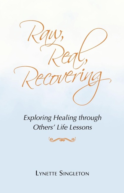 Raw, Real, Recovering: Exploring Healing Through Others' Life Lessons