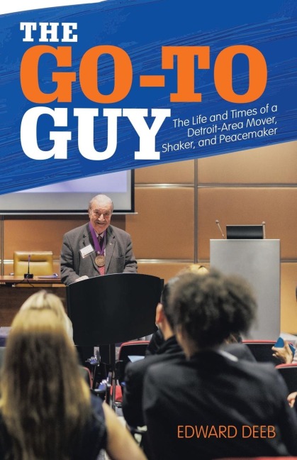 The Go-To Guy: The Life and Times of a Detroit-Area Mover, Shaker, and Peacemaker