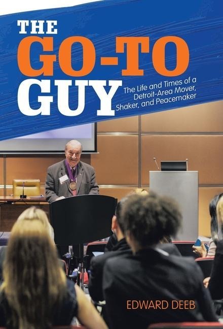The Go-To Guy: The Life and Times of a Detroit-Area Mover, Shaker, and Peacemaker