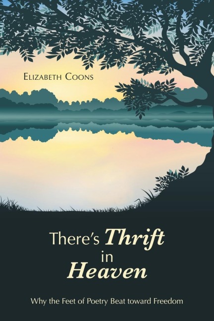 Theres Thrift in Heaven: Why the Feet of Poetry Beat Toward Freedom