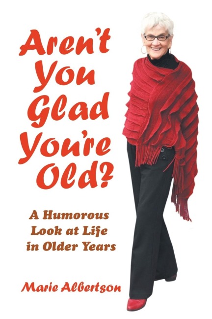 Arent You Glad YouRe Old?: A Humorous Look at Life in Older Years