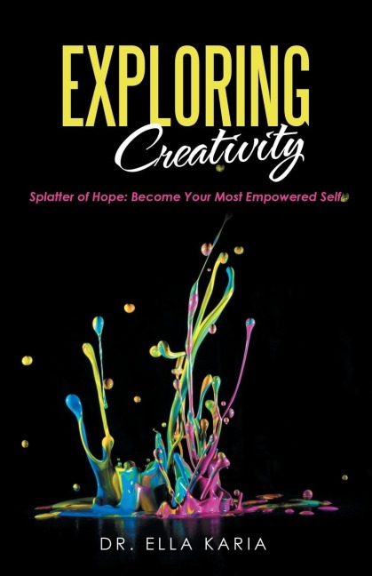 Exploring Creativity: Splatter of Hope: Become Your Most Empowered Self