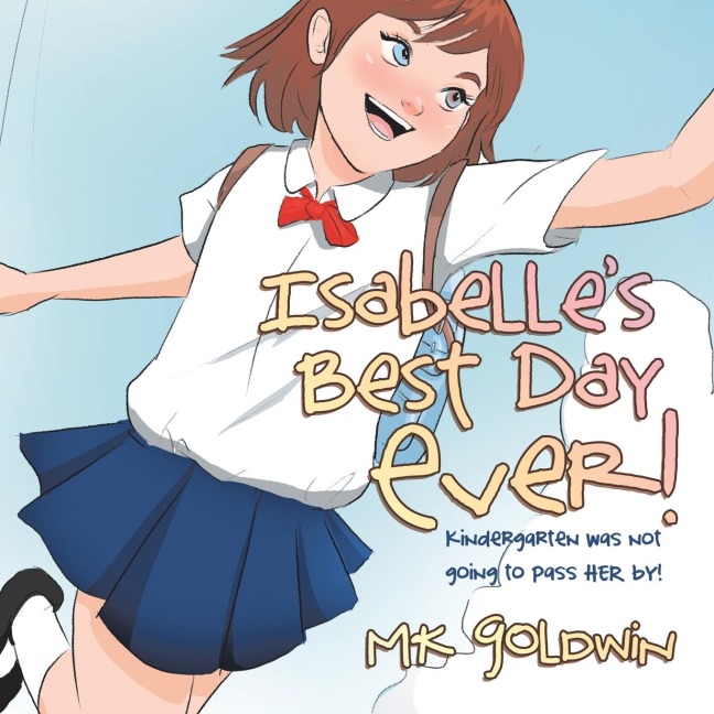 Isabelles Best Day Ever!: Kindergarten Was Not Going to Pass Her By!