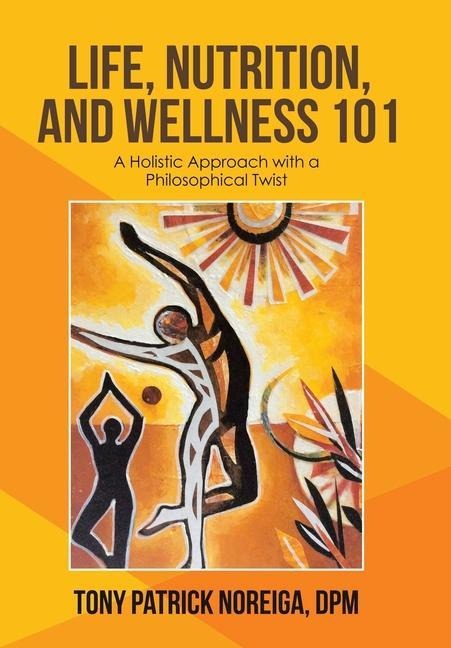 Life, Nutrition, and Wellness 101: A Holistic Approach with a Philosophical Twist