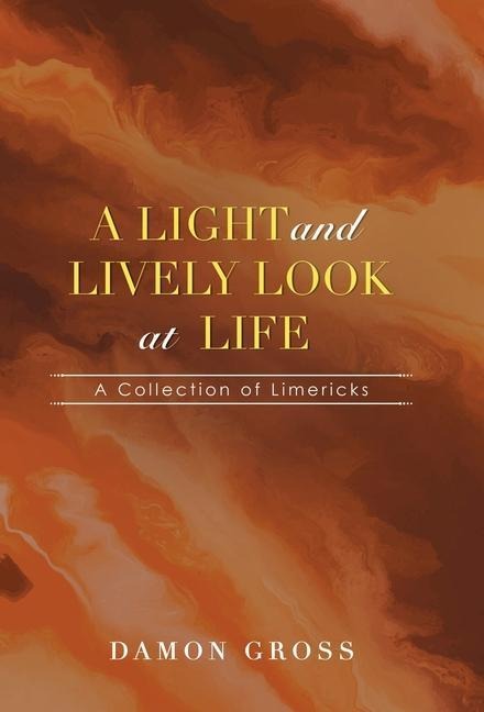 A Light and Lively Look at Life: A Collection of Limericks