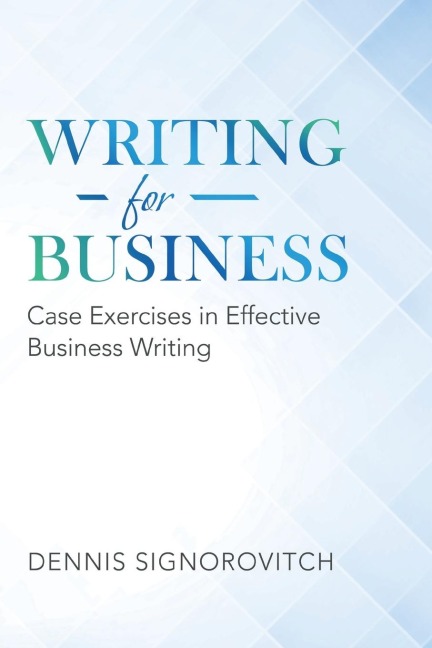 Writing for Business: Case Exercises in Effective Business Writing