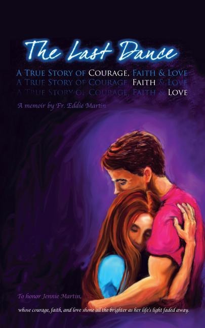 The Last Dance: A True Story of Courage, Faith, and Love