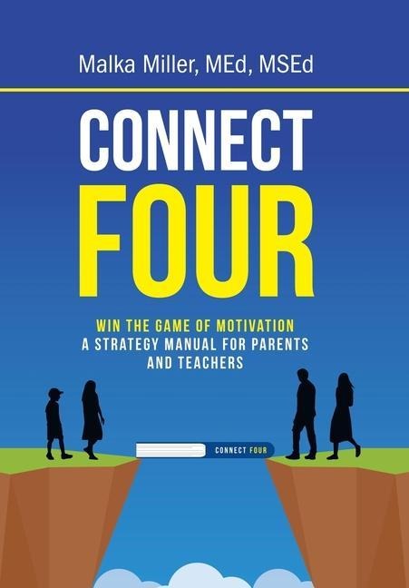 Connect Four: Win the Game of Motivation: A Strategy Manual for Parents and Teachers
