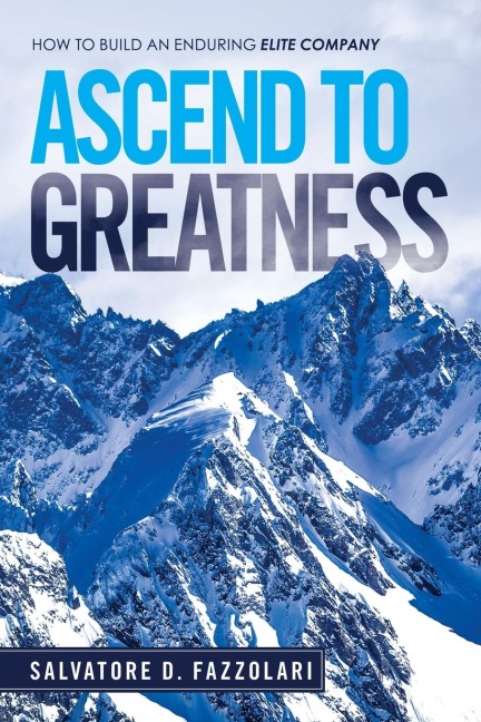 Ascend to Greatness: How to Build an Enduring Elite Company