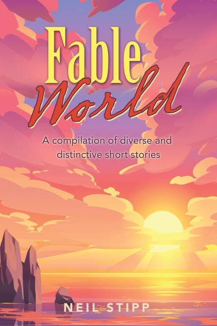 Fable World: A Compilation of Diverse and Distinctive Short Stories