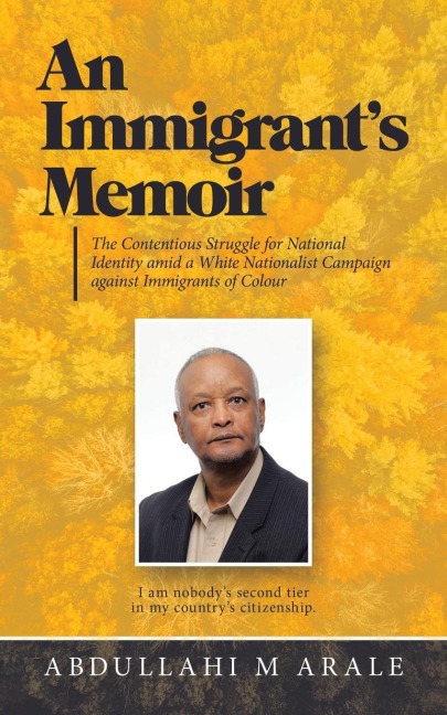An Immigrants Memoir: The Contentious Struggle for National Identity Amid a White Nationalist Campaign Against Immigrants of Colour