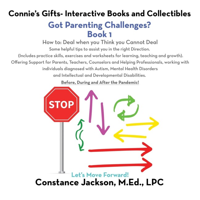 Connie's Gifts- Interactive Books and Collectibles. Got Parenting Challenges? Book 1: How To: Deal When You Think You Cannot Deal Some Helpful Tips to Assist You in the Right Direction.