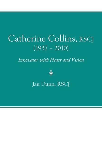 Catherine Collins, Rscj (1937 - 2010): Innovator with Heart and Vision